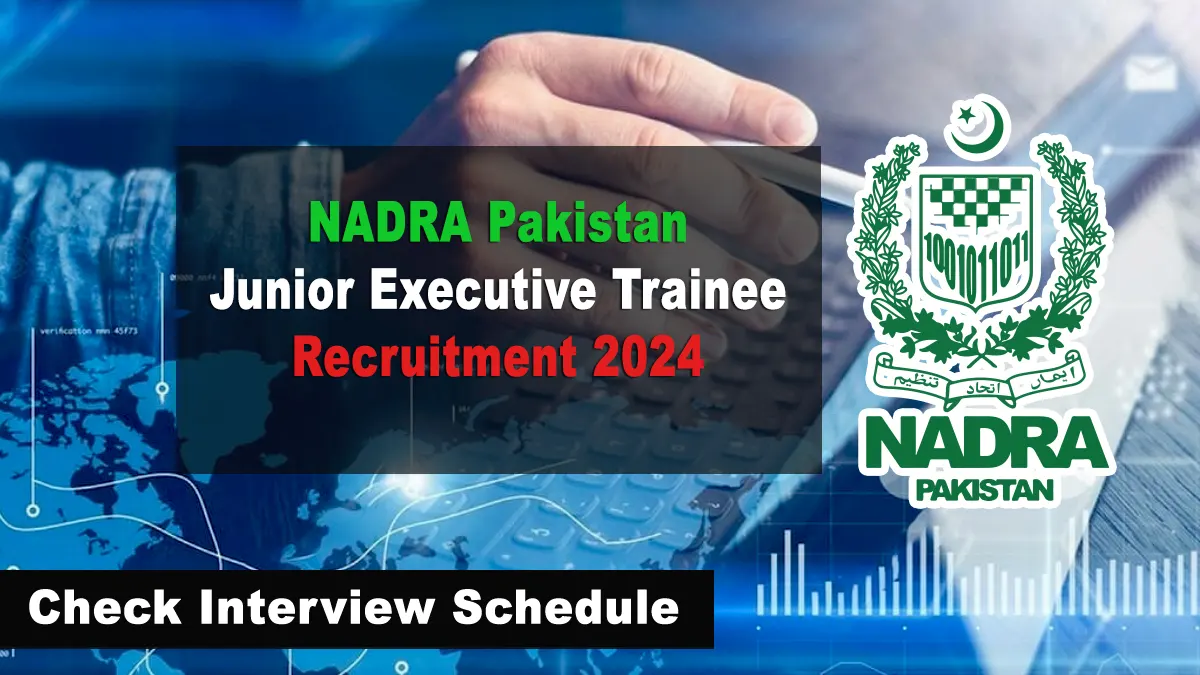 NADRA Announces Junior Executives Recruitment 2024 Interview Schedule
